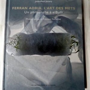 JOUARY, Jean-Paul  –  ADRIA, Ferran. : « Ferran Adria, l&rsquo;art des mets. Un philosophe à El Bulli ».   