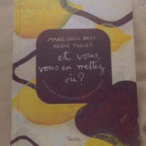 BRIET, Marie-Odille – TULLET, Hervé : « Et vous, vous en mettez où ? Nouveaux ingrédients mode d’emploi. »