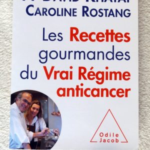 KHAYAT, David Pr. – ROSTANG, Caroline : « Les Recettes gourmandes du Vrai Régime anticancer « 