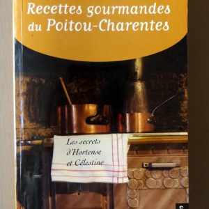 LUQUIAUD, Francis : « Recettes gourmandes du Poitou-Charentes. Les secrets d&rsquo;Hortense et Célestine. »
